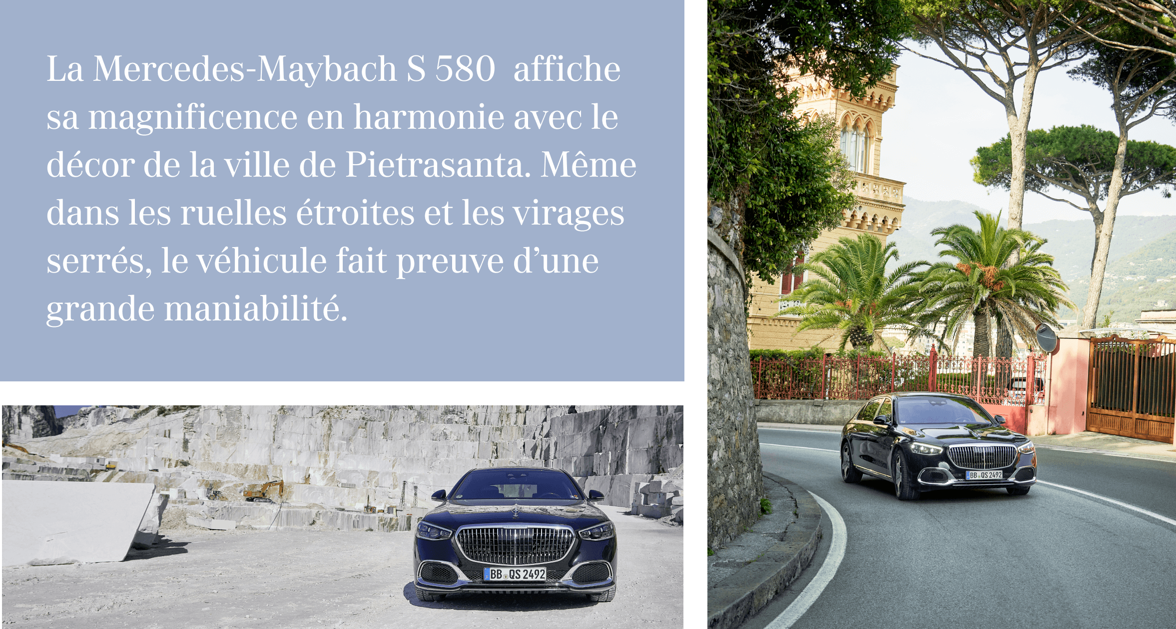 La Mercedes-Maybach S 580  affiche sa magnificence en harmonie avec le décor de la ville de Pietrasanta. Même dans les ruelles étroites et les virages serrés, le véhicule fait preuve d’une grande maniabilité.